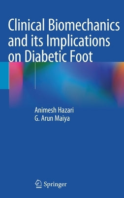 Clinical Biomechanics and Its Implications on Diabetic Foot by Hazari, Animesh