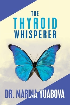 The Thyroid Whisperer by Yuabova, Marina
