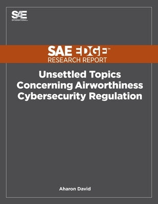 Unsettled Topics Concerning Airworthiness Cyber-Security Regulation by David, Aharon