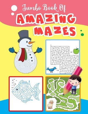 Jumbo Book Of Amazing Mazes: Maze Puzzles Book For Kids 4-8, 8-12 by Bella, Esposito