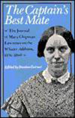 The Captain's Best Mate: The Journal of Mary Chipman Lawrence on the Whaler Addison, 1856-1860 by Lawrence, Mary Chipman