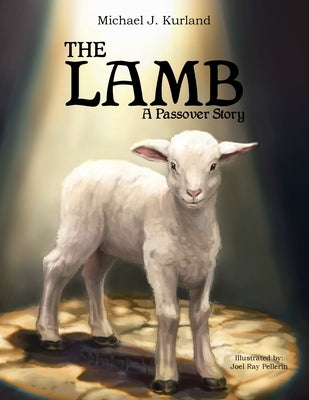 The Lamb: A Passover Strory by Pellerin, Joel Ray