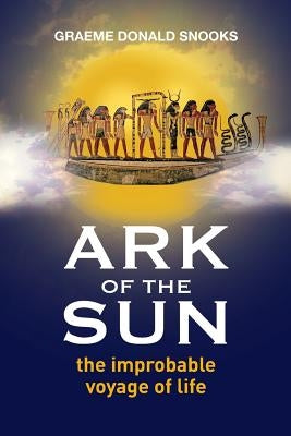 Ark of the Sun: the improbable voyage of life by Snooks, Graeme Donald