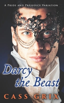 Darcy the Beast: A Pride and Prejudice Variation by Grix, Cass