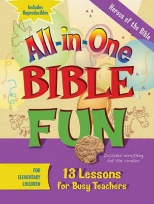 All-In-One Bible Fun for Elementary Children: Heroes of the Bible: 13 Lessons for Busy Teachers by Abingdon Press