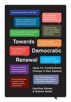 Towards Democratic Renewal: Ideas for Constitutional Change in New Zealand by Butler, Andrew
