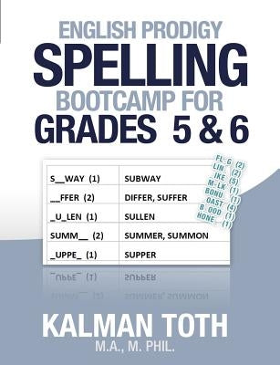 English Prodigy Spelling Bootcamp For Grades 5 & 6 by Toth M. a. M. Phil, Kalman