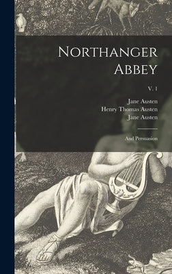 Northanger Abbey: and Persuasion; v. 1 by Austen, Jane 1775-1817