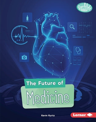 The Future of Medicine by Kurtz, Kevin
