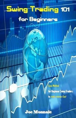 Swing Trading 101 for Beginners: Easy Method for Beginner Swing Traders to Make Money Fast by Monnaie, Joe