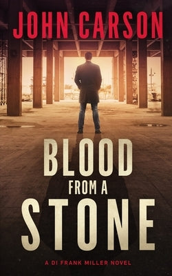 Blood from a Stone: A Scottish Crime Thriller by Carson, John
