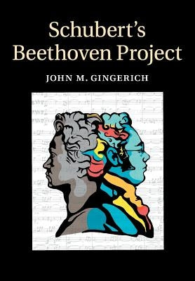 Schubert's Beethoven Project by Gingerich, John M.