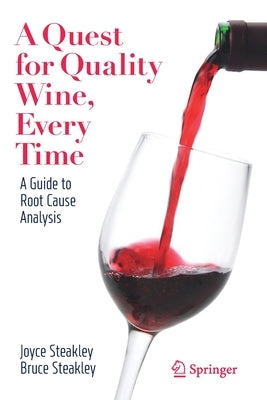 A Quest for Quality Wine, Every Time.: A Guide for Root Cause Analysis. by Steakley, Joyce