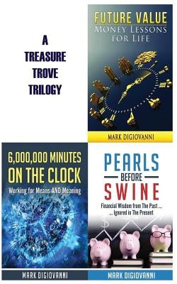 A Treasure Trove Trilogy: Future Value / Pearls Before Swine / 6,000,000 Minutes on the Clock by Digiovanni, Mark