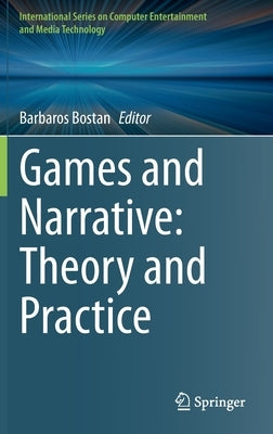 Games and Narrative: Theory and Practice by Bostan, Barbaros