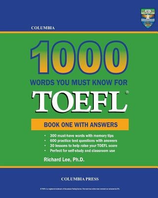 Columbia 1000 Words You Must Know for TOEFL: Book One with Answers by Lee Ph. D., Richard