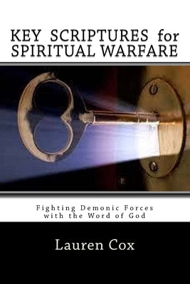 KEY SCRIPTURES for SPIRITUAL WARFARE: Fighting Demonic Forces with the Word of God by Cox, Lauren