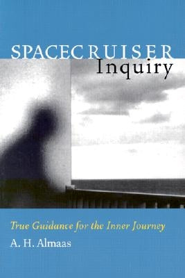 Spacecruiser Inquiry: True Guidance for the Inner Journey by Almaas, A. H.