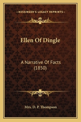 Ellen Of Dingle: A Narrative Of Facts (1850) by Thompson, D. P.