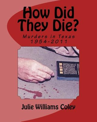 How Did They Die?: Murders in Texas 1954-2011 by Coley, Julie Williams