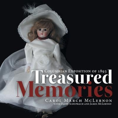 Treasured Memories: Columbian Exposition of 1893 by McLernon, Carol March