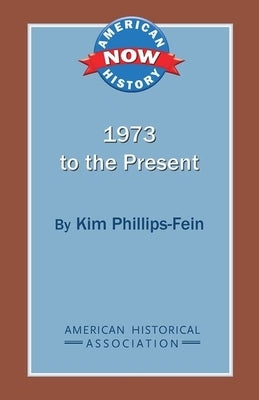 1973 to the Present by Phillips-Fein, Kim