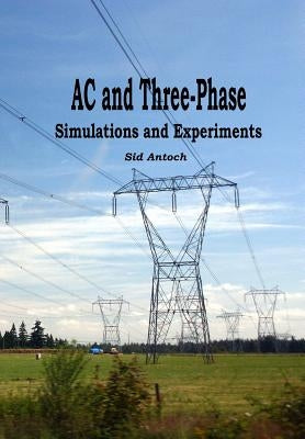 AC and 3-Phase: Simulations and Experiments by Antoch, Sid