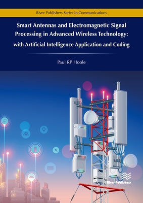 Smart Antennas and Electromagnetic Signal Processing in Advanced Wireless Technology by Hoole, Paul Rp