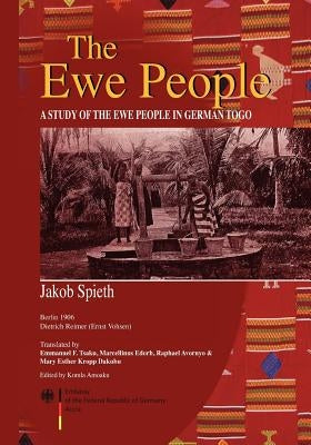 The Ewe People. A Study of the Ewe People in German Togo by Spieth, Jakob
