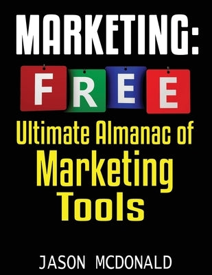 Marketing: Ultimate Almanac of Free Marketing Tools Apps Plugins Tutorials Videos Conferences Books Events Blogs News Sources and by McDonald, Jason