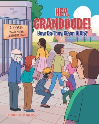 Hey, GrandDude! How Do They Clean It Up? by Crawford, Kenneth A.