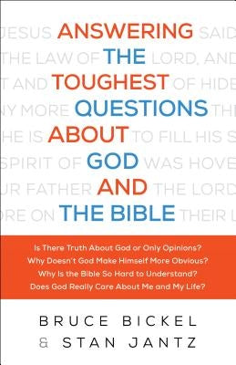 Answering the Toughest Questions About God and the Bible by Bickel, Bruce And Stan Jantz