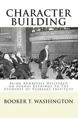 Character Building: : Being Addresses Delivered on Sunday Evenings To The Students of Tuskegee Institute by Mitchell, Joe Henry