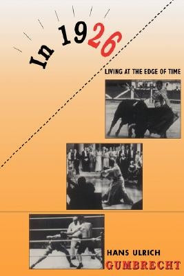 In 1926--Living on the Edge of Time by Gumbrecht, Hans Ulrich