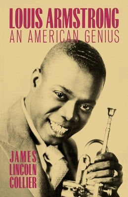 Louis Armstrong: An American Genius by Collier, James Lincoln