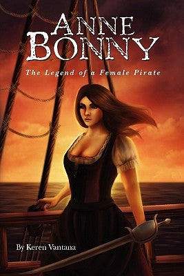 Anne Bonny: the Legend of the Female Pirate by Weaver, Becky