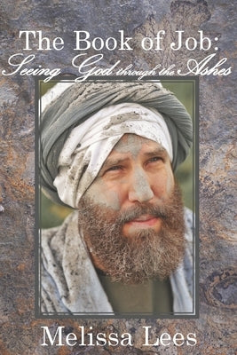 The Book of Job: Seeing God through the Ashes by Lees, Melissa