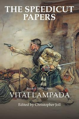 The Speedicut Papers Book 6 (1879-1884): Vitai Lampada by Joll, Christopher