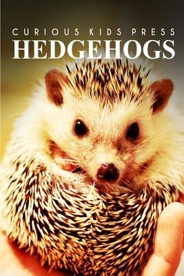 Hedge Hogs - Curious Kids Press: Kids book about animals and wildlife, Children's books 4-6 by Press, Curious Kids