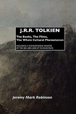 J.R.R. Tolkien: The Books, the Films, the Whole Cultural Phenomenon by Robinson, Jeremy Mark