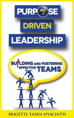 Purpose Driven Leadership: Building and Fostering Effective Teams by Hyacinth, Brigette Tasha