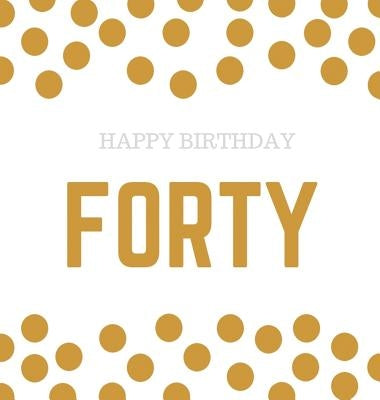 Happy 40th Birthday Guest Book (Hardcover): Happy 40th Birthday Guest book, party and birthday celebrations decor, memory book, 40th birthday, happy b by Bell, Lulu and