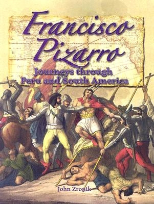 Francisco Pizarro: Journeys Through Peru and South America by Zronik, John Paul