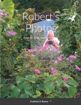 Robert's Photos: Robert C. Roney and his cameras. by Roney, Fredrick