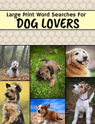 Large Print Word Searches For Dog Lovers: Dog Word Search, Large Print Word Search Puzzle Books For Adults, Dog Word Search Books For Adults by Publishing, Precise Squirrel