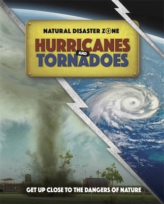Natural Disaster Zone: Hurricanes and Tornadoes by Hubbard, Ben