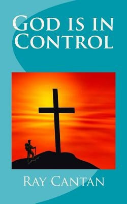 God is in Control: A Christian Testimony by Cantan, Ray