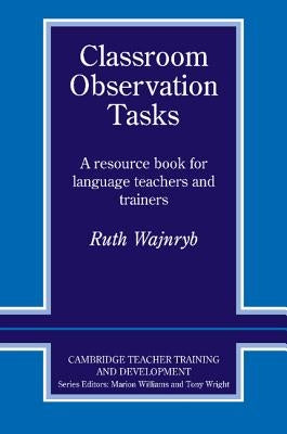 Classroom Observation Tasks: A Resource Book for Language Teachers and Trainers by Wajnryb, Ruth