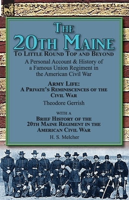 The 20th Maine-To Little Round Top and Beyond: a Personal Account & History of a Famous Union Regiment in the American Civil War by Gerrish, Theodore
