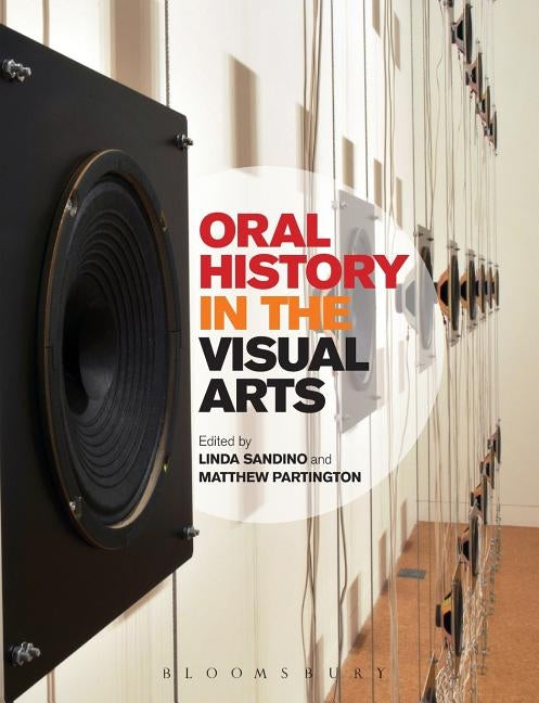 Oral History in the Visual Arts by Sandino, Linda